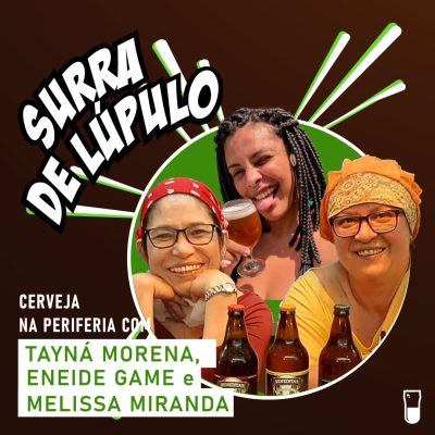 Cerveja na periferia com Tayná Morena, Eneide Game e Melissa Miranda