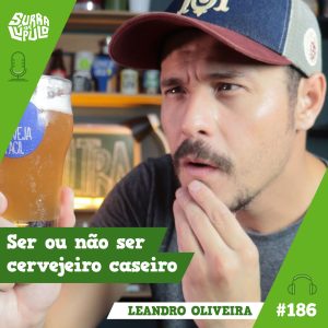 Foto de capa do programa do surra de lupulo 186, com leonardo oliveira na capa e o título "cervejeiro caseiro"